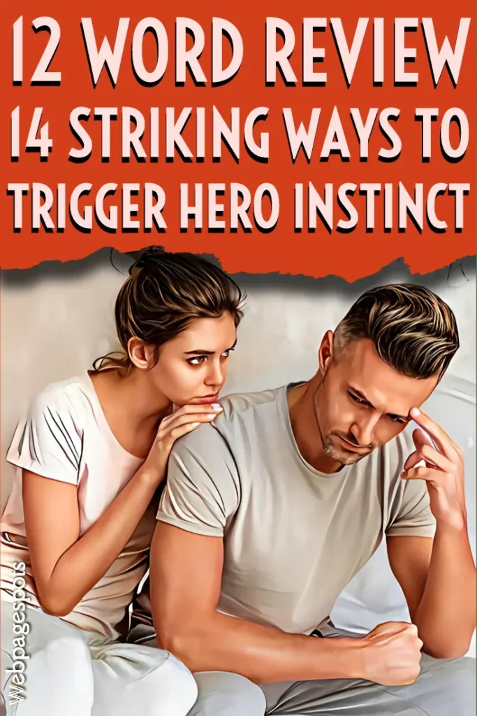 Hero instinct 12 words review, 14 striking ways to trigger! This is about how to trigger your man’s hero instinct.