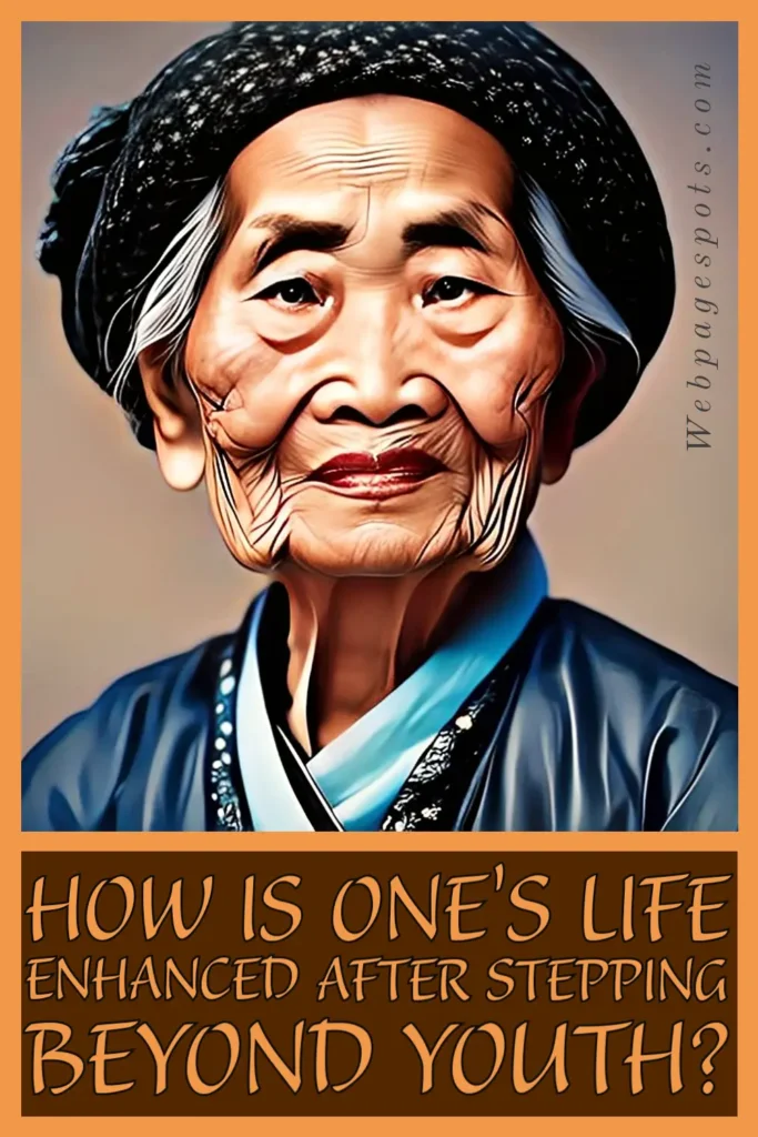 How is one's life enhanced after stepping beyond youth? 9 best tips How is one's life enhanced after stepping beyond youth?